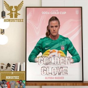 Alyssa Naeher Is The Golden Glove Concacaf W 2024 Gold Cup Wall Decor Poster Canvas