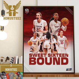 Go Stanford Sweet Sixteen Bound For Stanford Womens Basketball in NCAA March Madness 2024 Decor Wall Art Poster Canvas