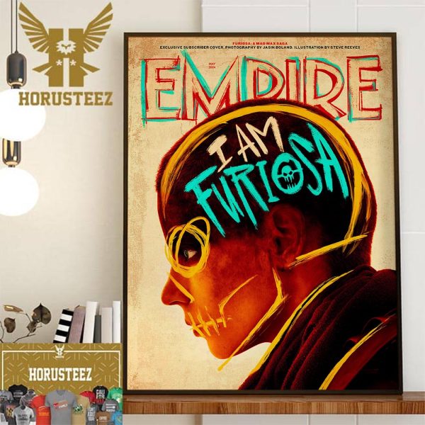 I Am Furiosa A Mad Max Saga on Cover Empire Magazine Wall Decor Poster Canvas