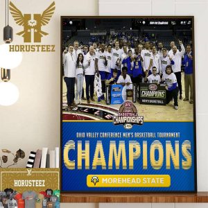 Morehead State Eagles Mens Basketball Are 2024 Ohio Valley Conference Mens Basketball Tournament Champions Wall Decor Poster Canvas