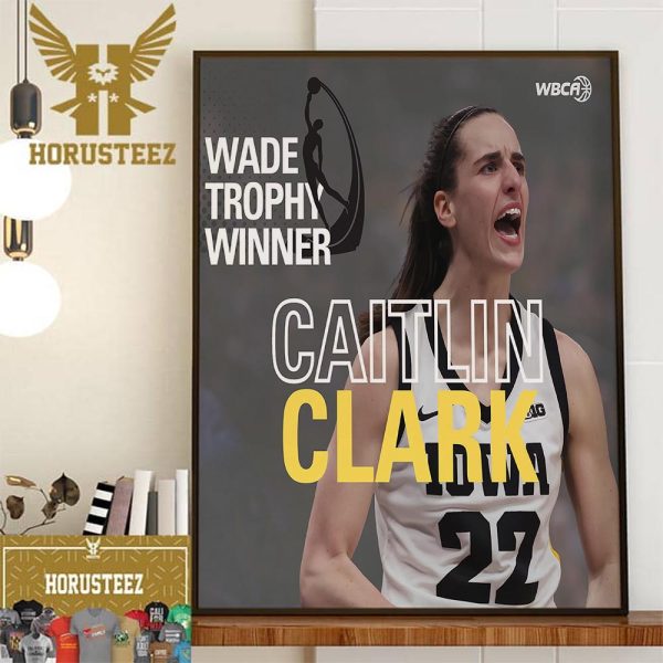 Congratulations To Caitlin Clark Is The Winner Of The 2024 Wade Trophy Wall Decorations Poster Canvas