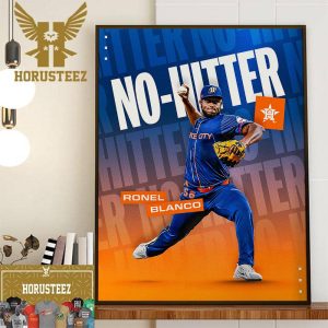 Houston Astros Ronel Blanco Has Thrown The First No-Hitter Of 2024 Decor Wall Art Poster Canvas