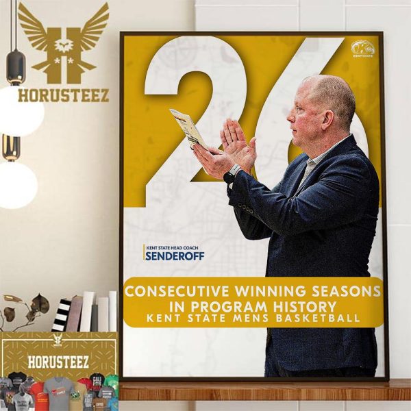 Kent State Golden Flashes Mens Basketball Head Coach Senderoff 26 Consecutive Winning Seasons In Program History Wall Decorations Poster Canvas