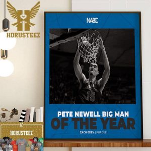 Purdue Mens Basketball Zach Edey Is The NABC Pete Newell Big Man Of The Year Decor Wall Art Poster Canvas