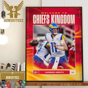 Welcome QB Carson Wentz To Chiefs Kingdom Kansas City Chiefs Wall Decorations Poster Canvas